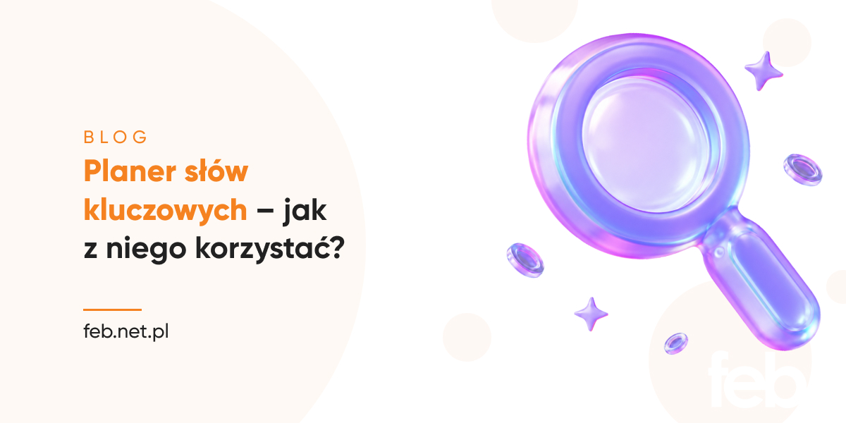 Planer słów kluczowych – jak z niego korzystać? Planer słów kluczowych – jak z niego korzystać?