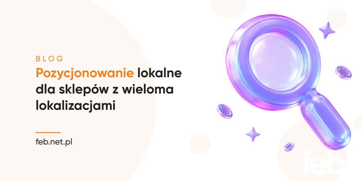 Pozycjonowanie lokalne dla sklepów z wieloma lokalizacjami