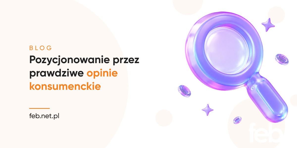 Pozycjonowanie przez prawdziwe opinie konsumenckie Pozycjonowanie przez prawdziwe opinie konsumenckie