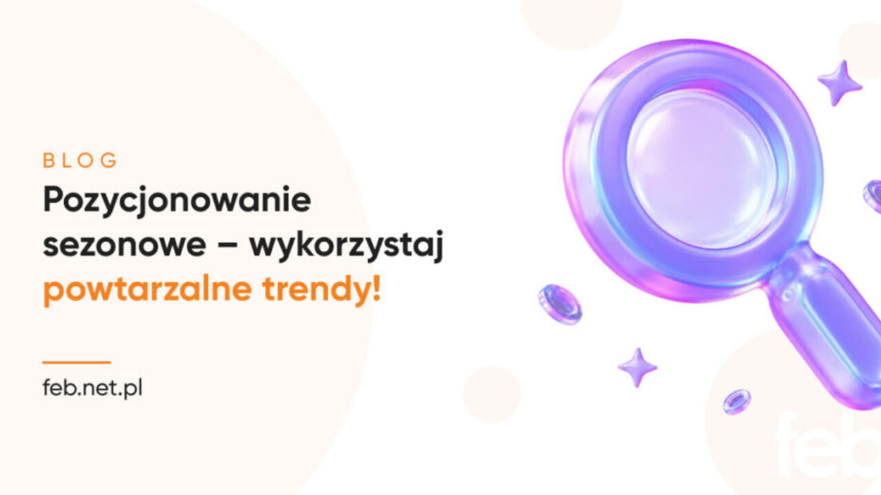 Pozycjonowanie sezonowe – wykorzystaj powtarzalne trendy!