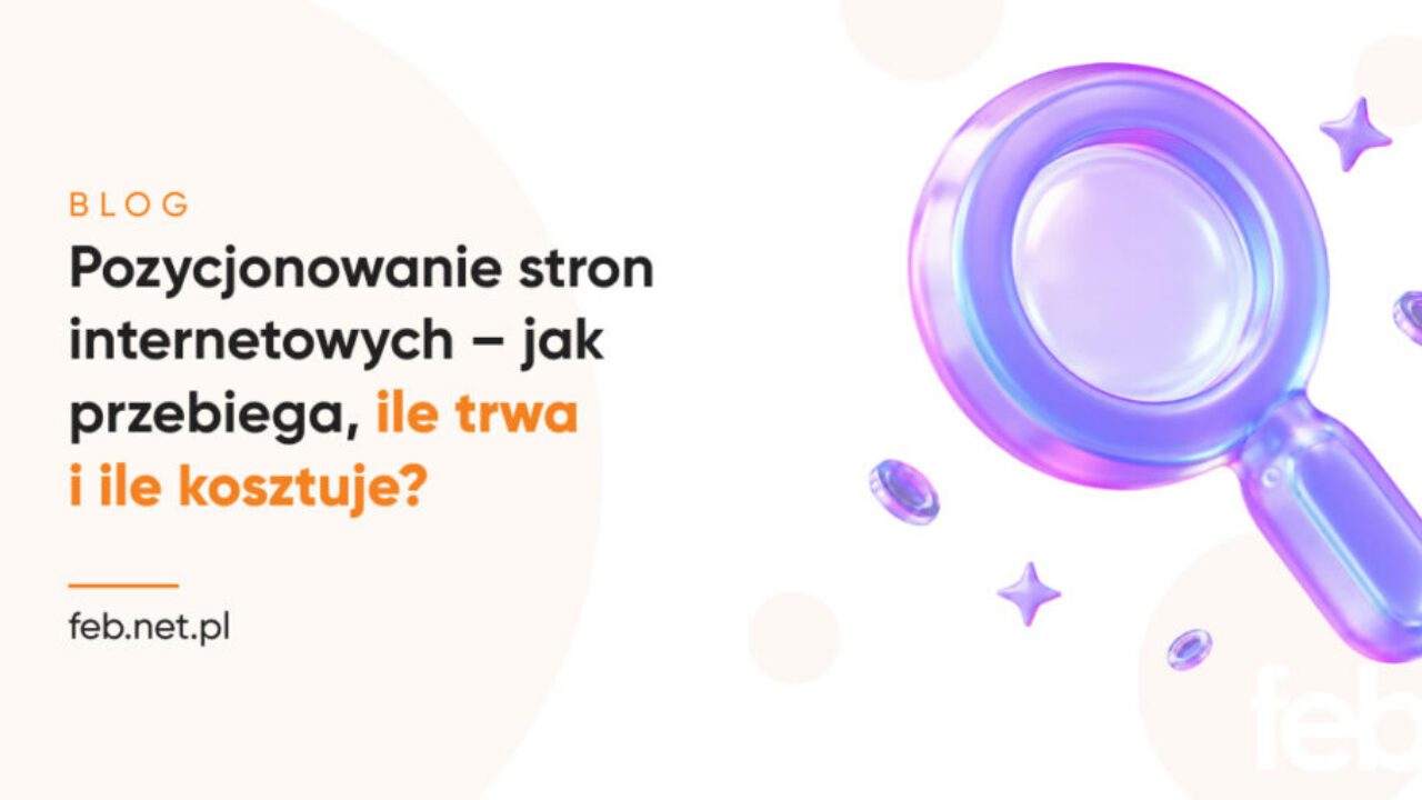 Pozycjonowanie stron internetowych – jak przebiega, ile trwa i ile kosztuje?