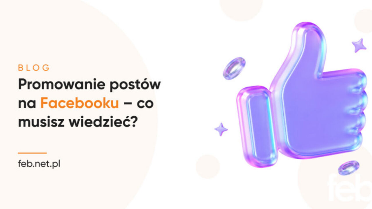 Promowanie postów na Facebooku – co musisz wiedzieć?