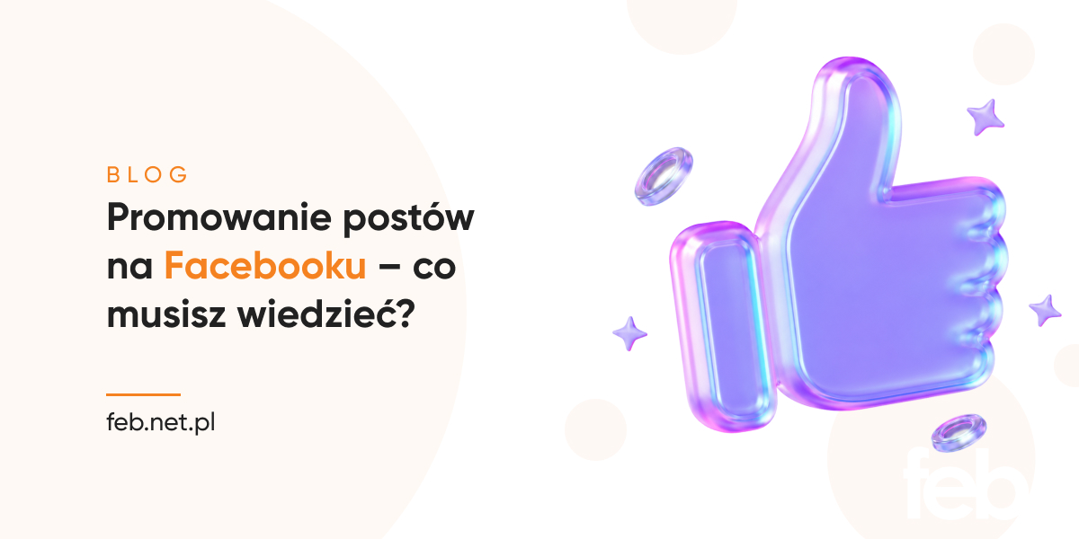 Promowanie postów na Facebooku – co musisz wiedzieć?