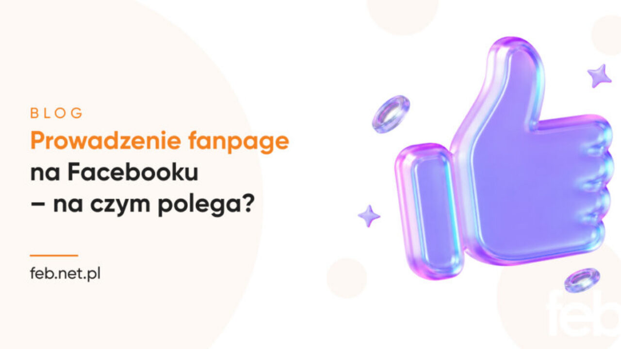 Prowadzenie fanpage na Facebooku – na czym polega?