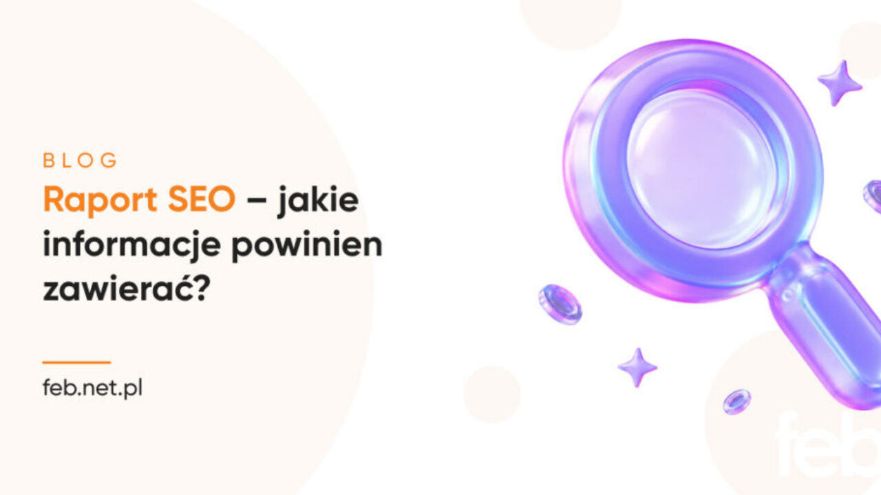 Raport SEO – jakie informacje powinien zawierać?