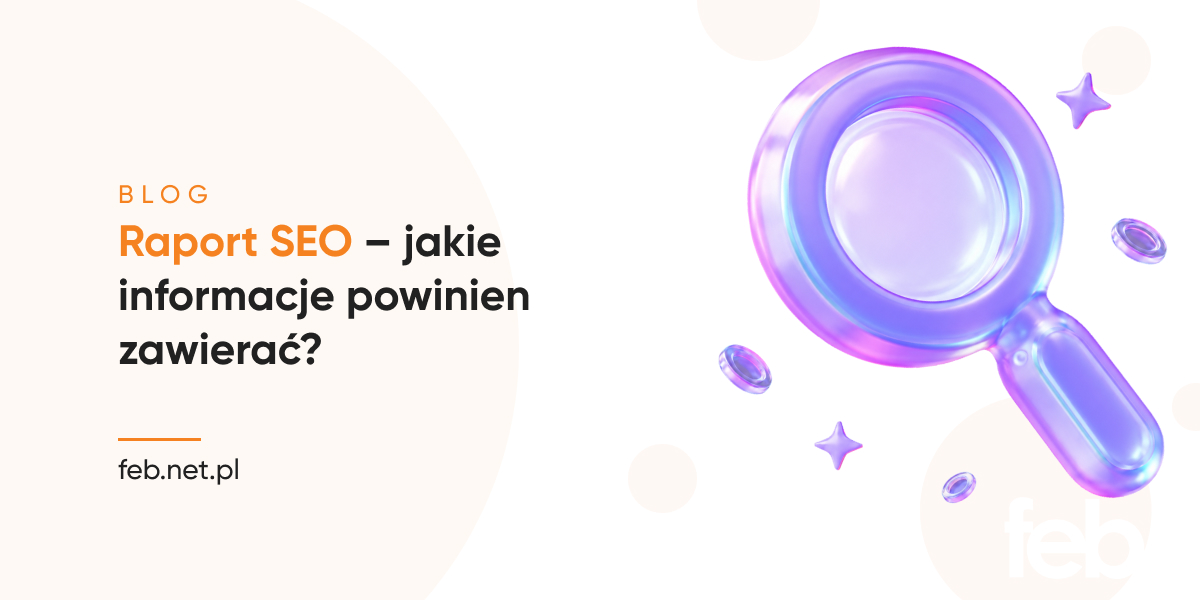 Raport SEO – jakie informacje powinien zawierać?