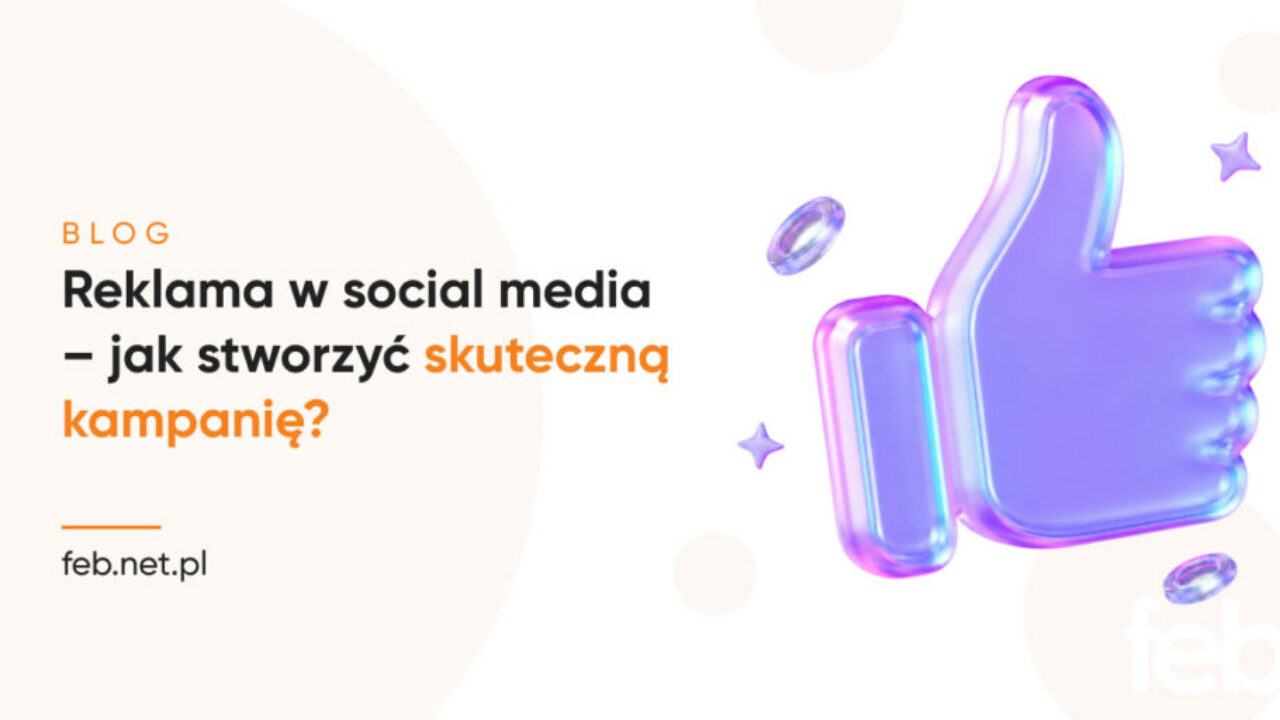 Reklama w social media – jak stworzyć skuteczną kampanię?