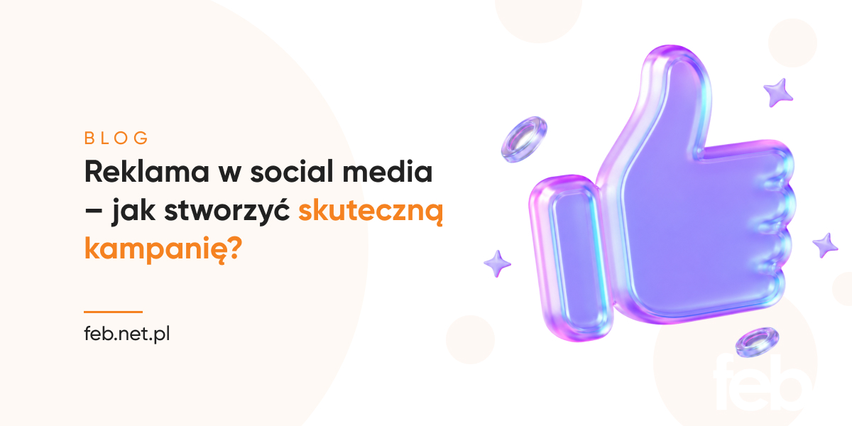 Reklama w social media – jak stworzyć skuteczną kampanię? Reklama w social media – jak stworzyć skuteczną kampanię?