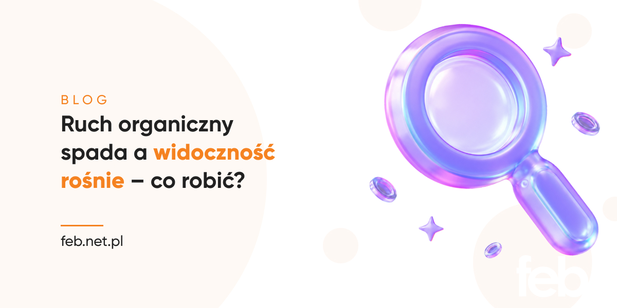 Ruch organiczny spada a widoczność rośnie – co robić?
