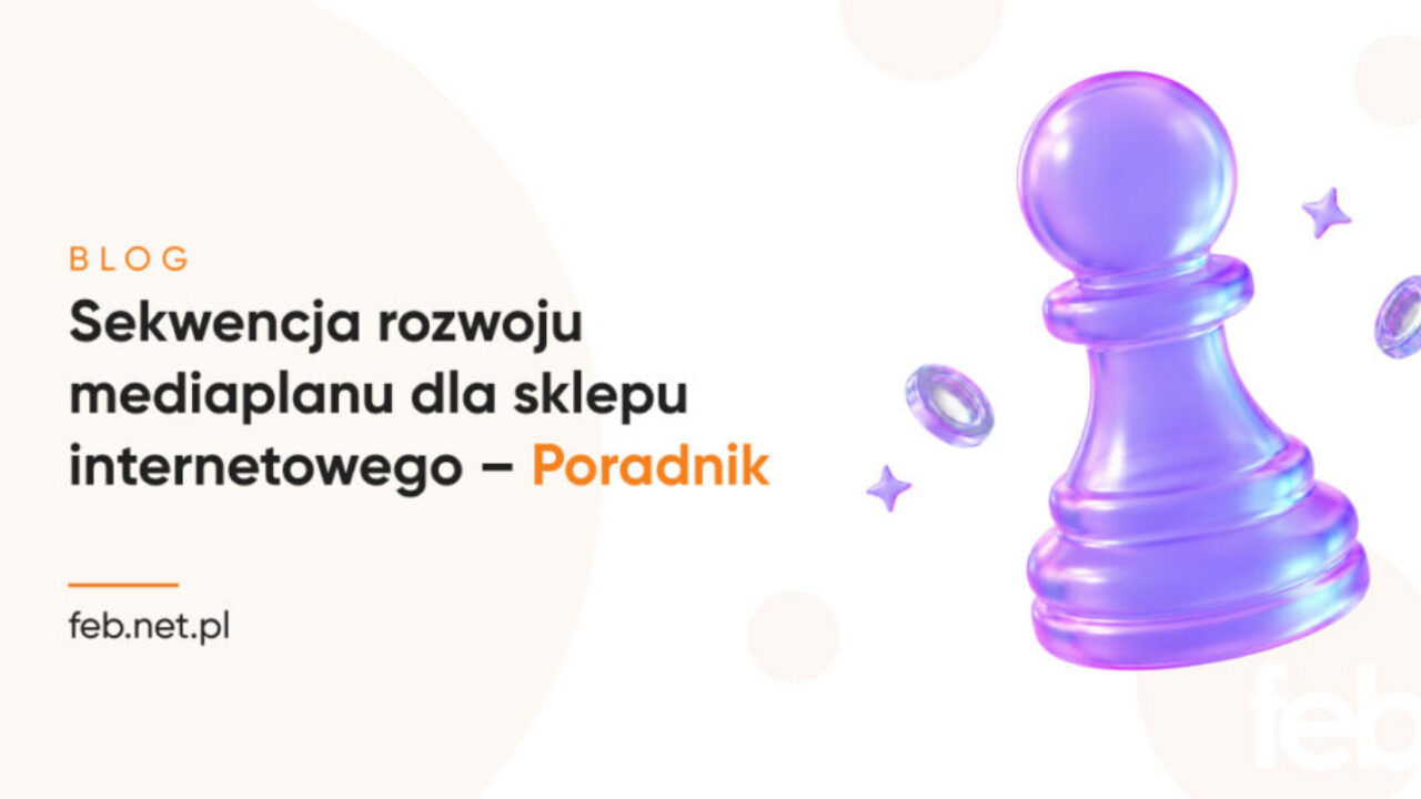 Sekwencja rozwoju mediaplanu dla sklepu internetowego – poradnik