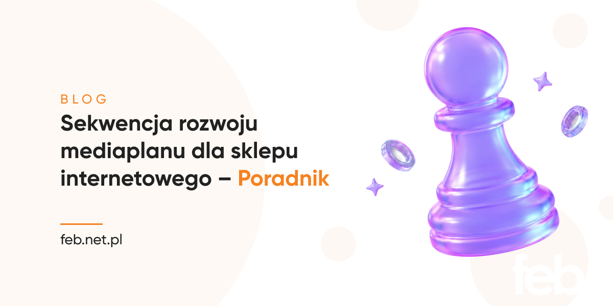 Sekwencja rozwoju mediaplanu dla sklepu internetowego – poradnik