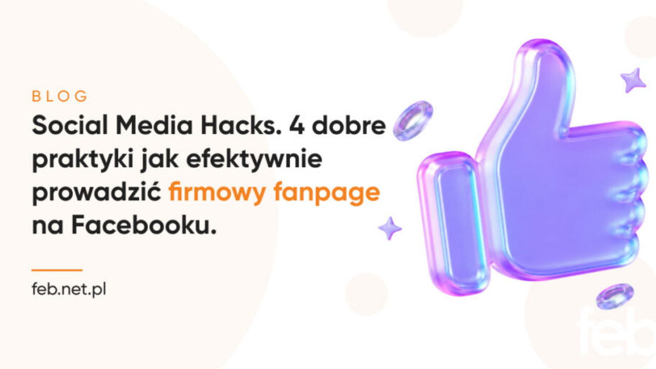 Social Media Hacks. 4 dobre praktyki jak efektywnie prowadzić firmowy fanpage na Facebooku.