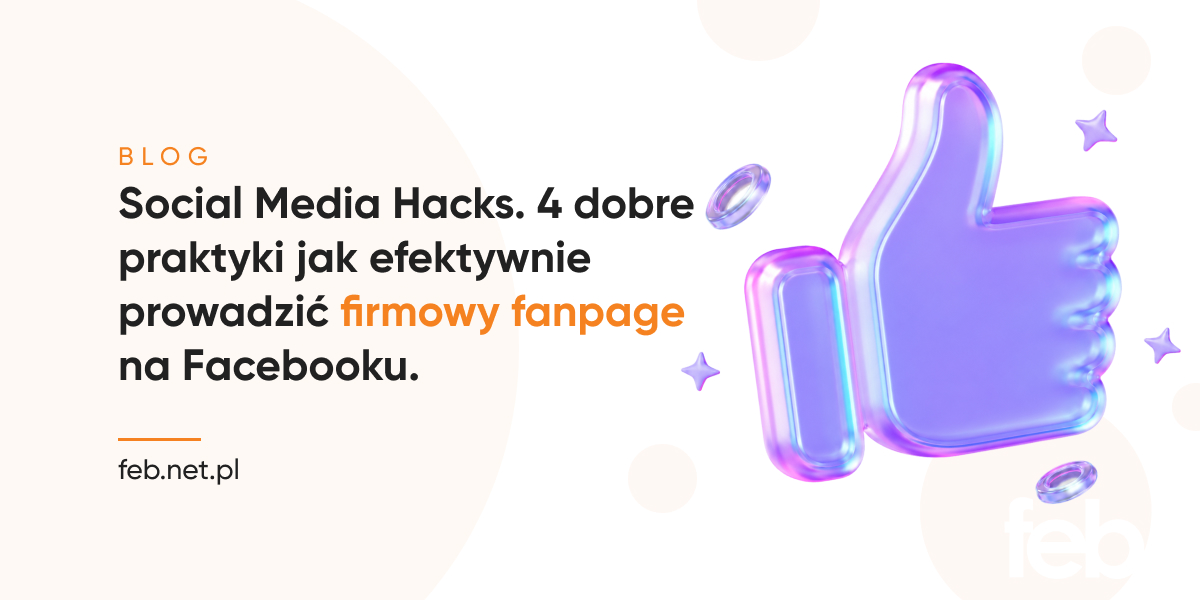 Social Media Hacks. 4 dobre praktyki jak efektywnie prowadzić firmowy fanpage na Facebooku.