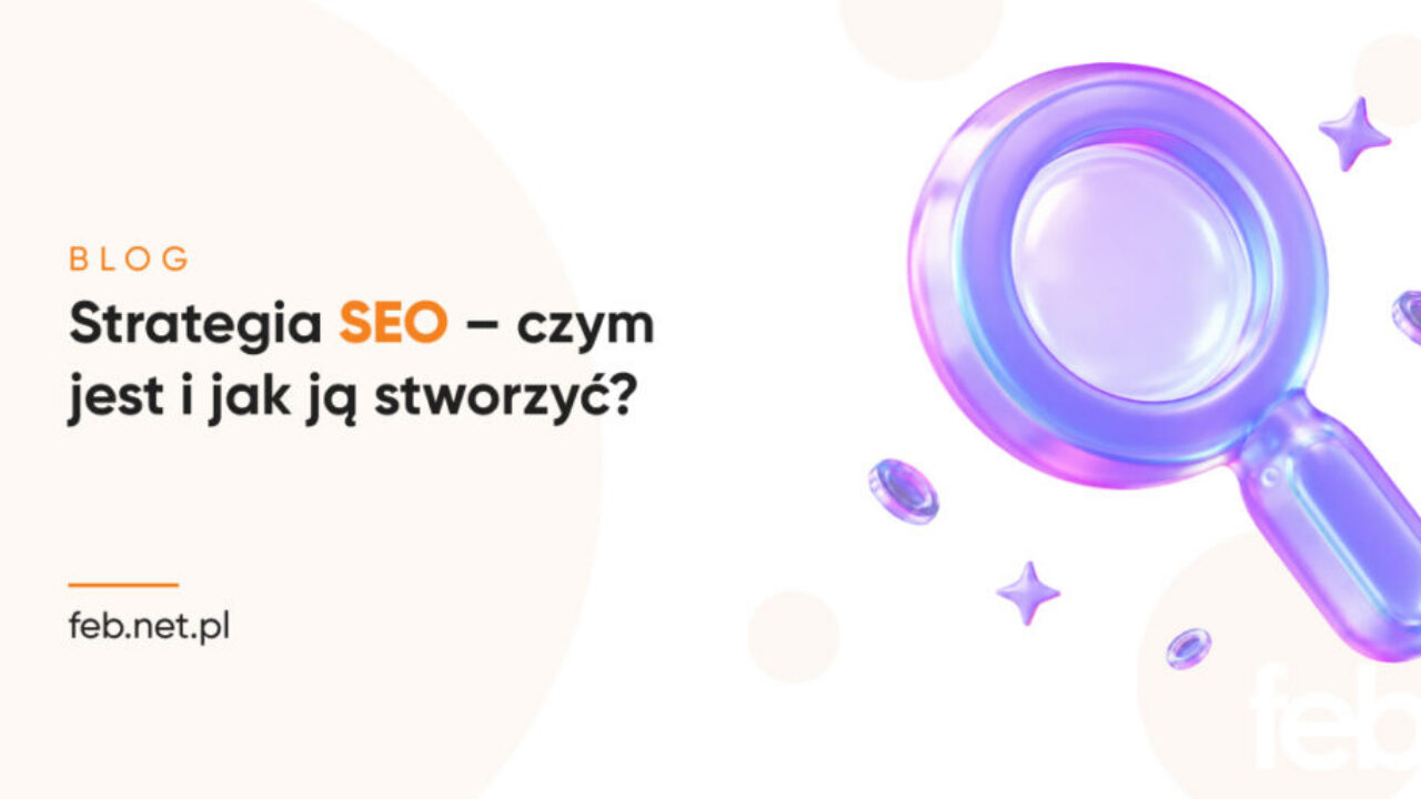 Strategia SEO – czym jest i jak ją stworzyć?