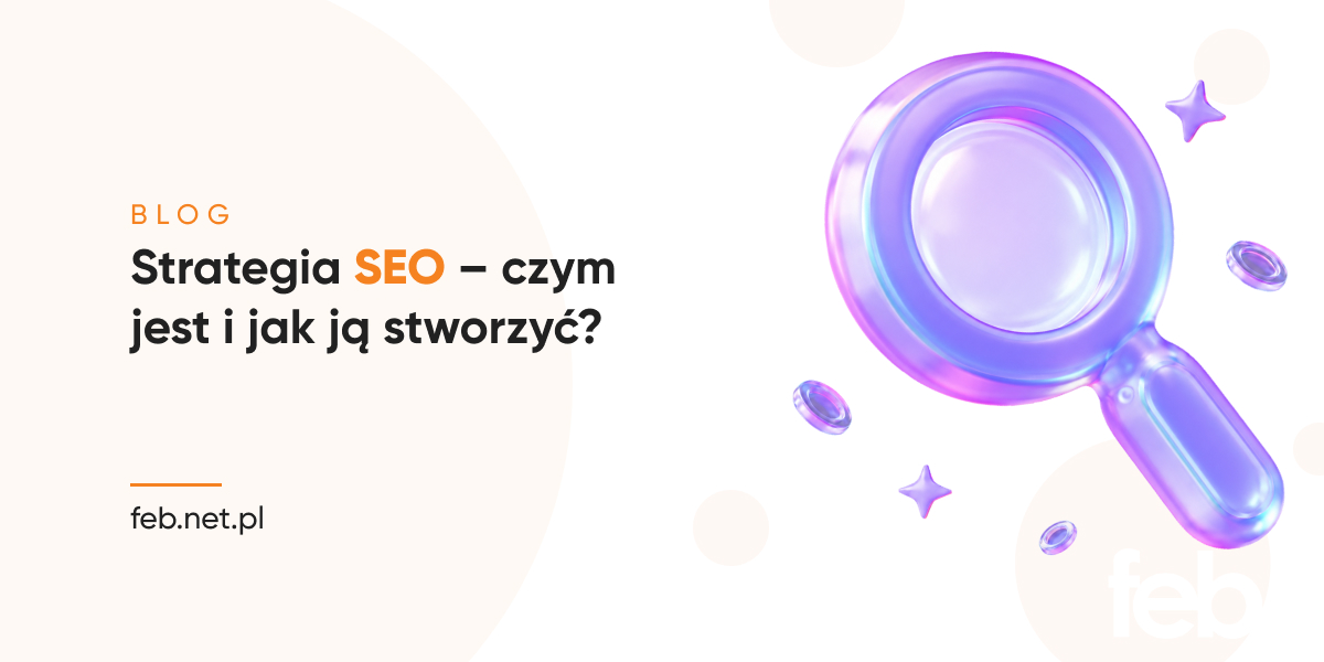 Strategia SEO – czym jest i jak ją stworzyć?