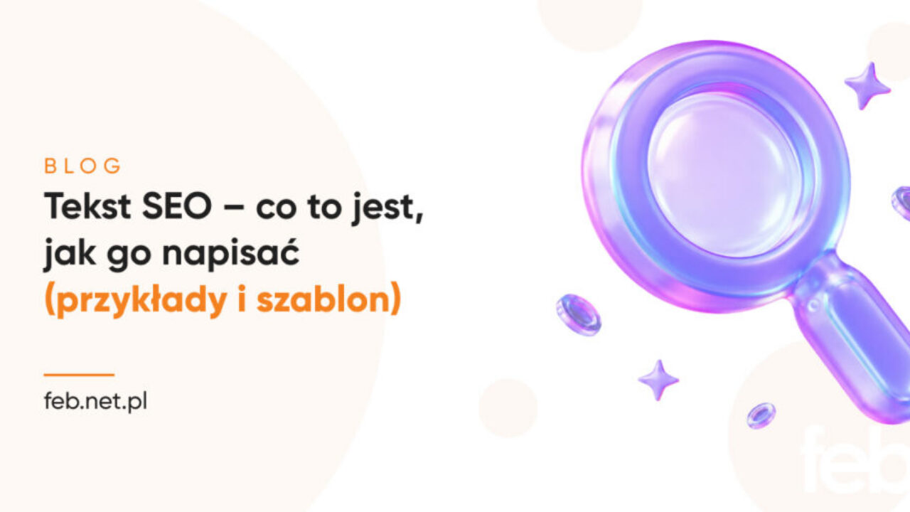 Tekst SEO – co to jest, jak go napisać (przykłady i szablon)