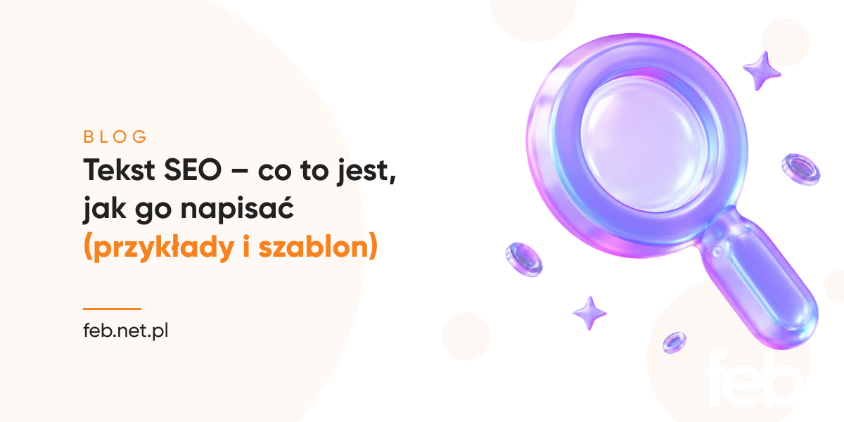 Tekst SEO – co to jest, jak go napisać (przykłady i szablon)