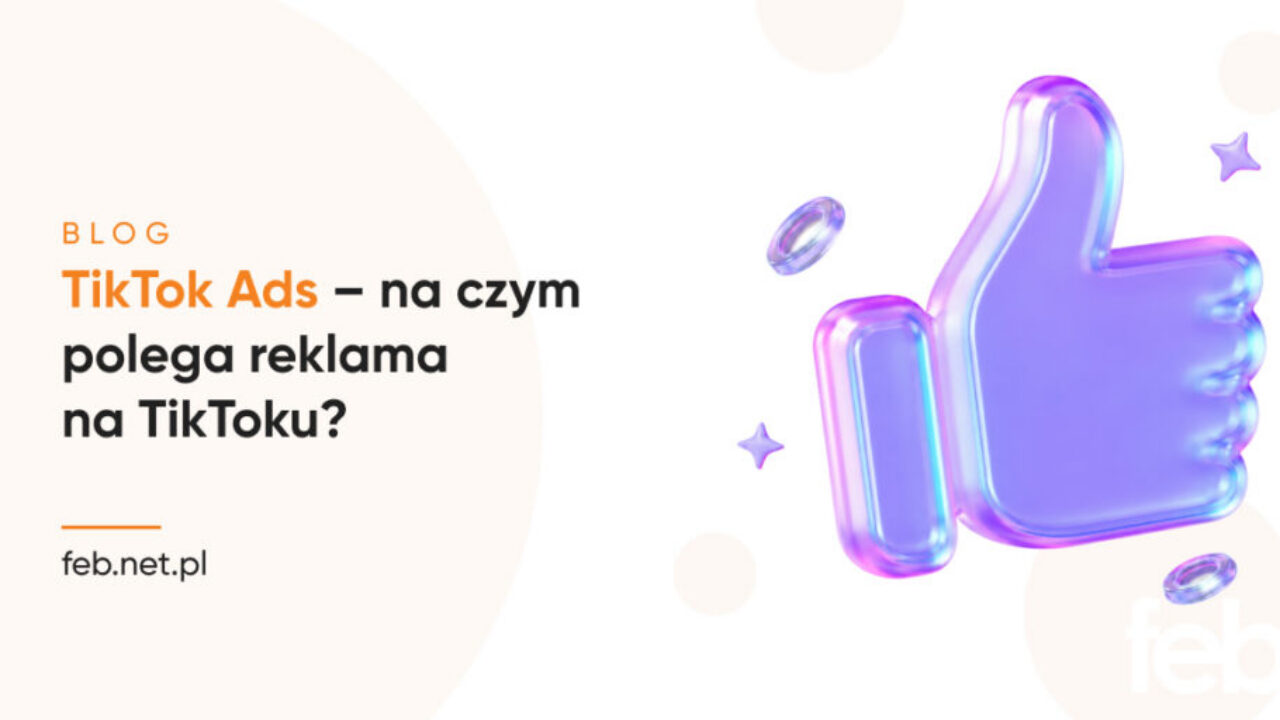 TikTok Ads – na czym polega reklama na TikToku?