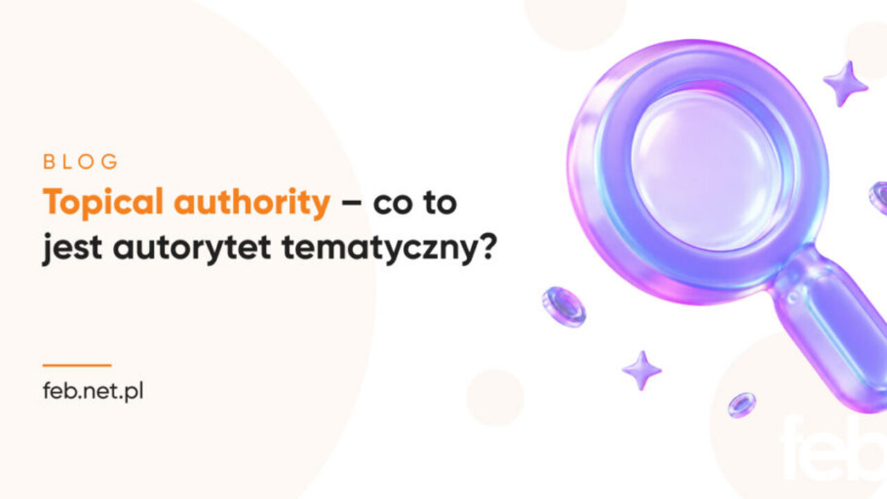 Topical authority – co to jest autorytet tematyczny?