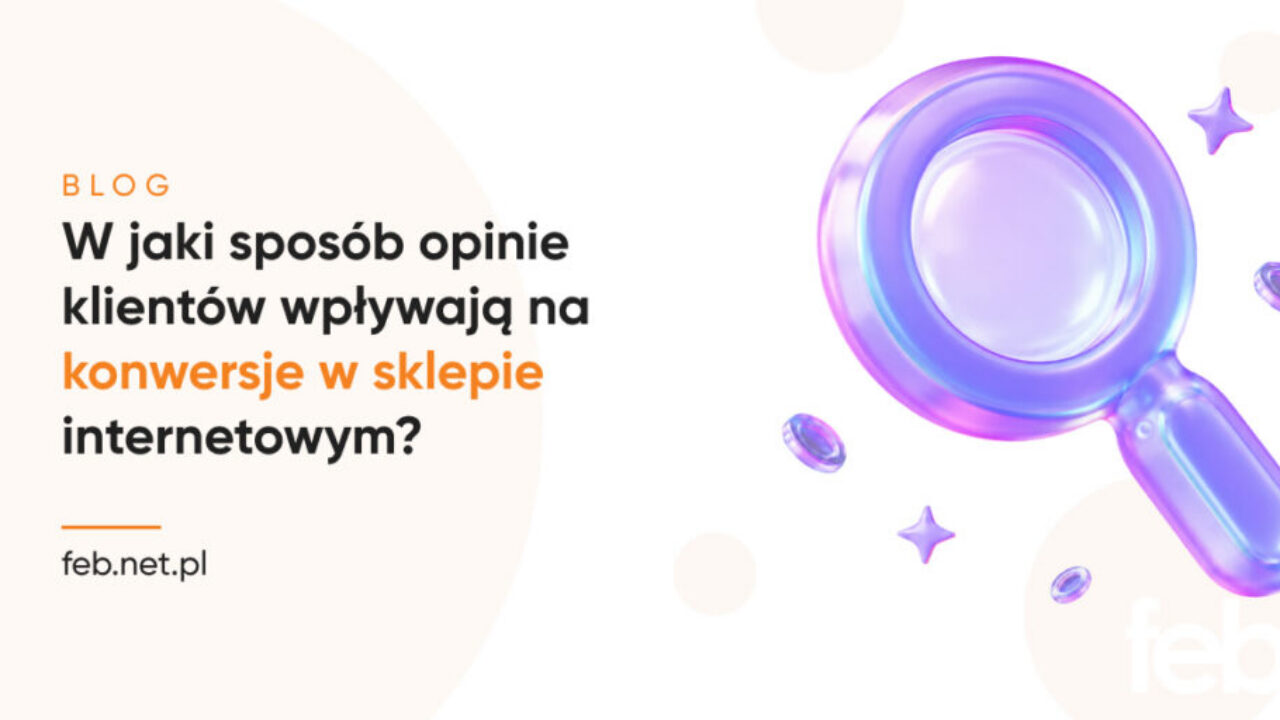 W jaki sposób opinie klientów wpływają na konwersje w sklepie internetowym?