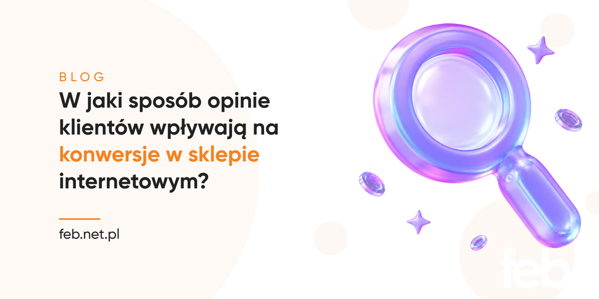 W jaki sposób opinie klientów wpływają na konwersje w sklepie internetowym?