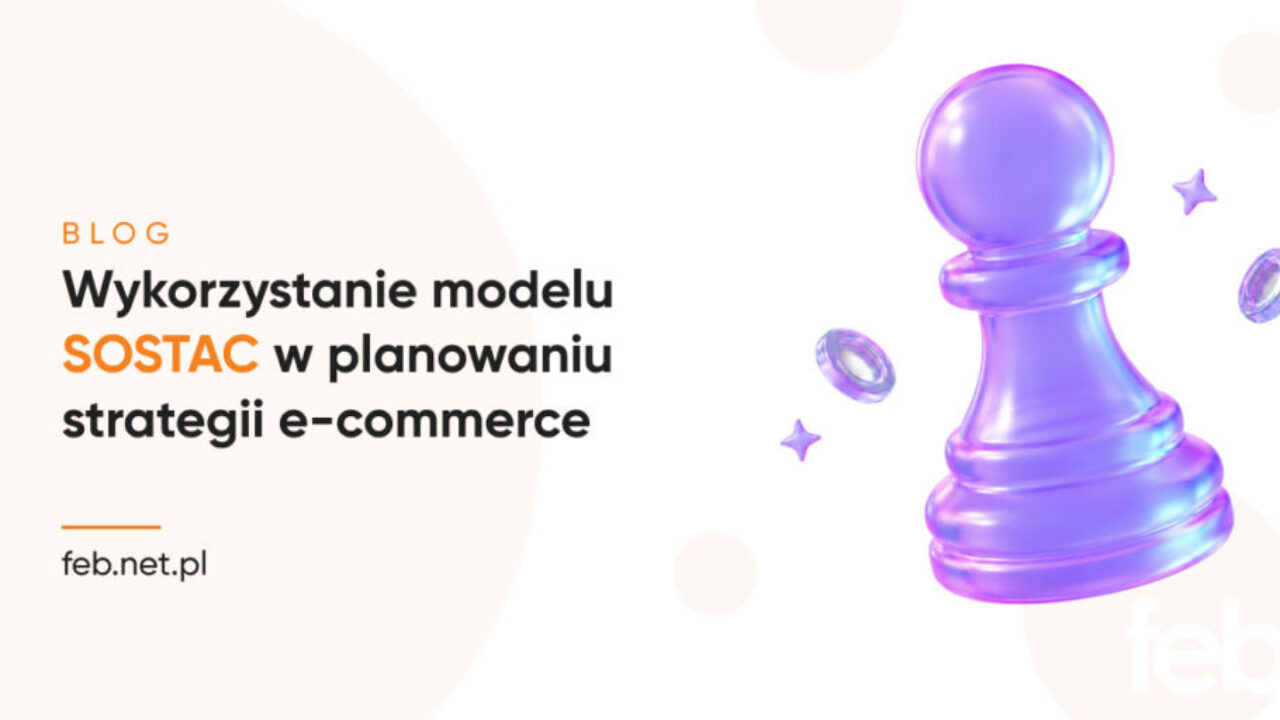 Wykorzystanie modelu SOSTAC w planowaniu strategii e-commerce Wykorzystanie modelu SOSTAC w planowaniu strategii e-commerce
