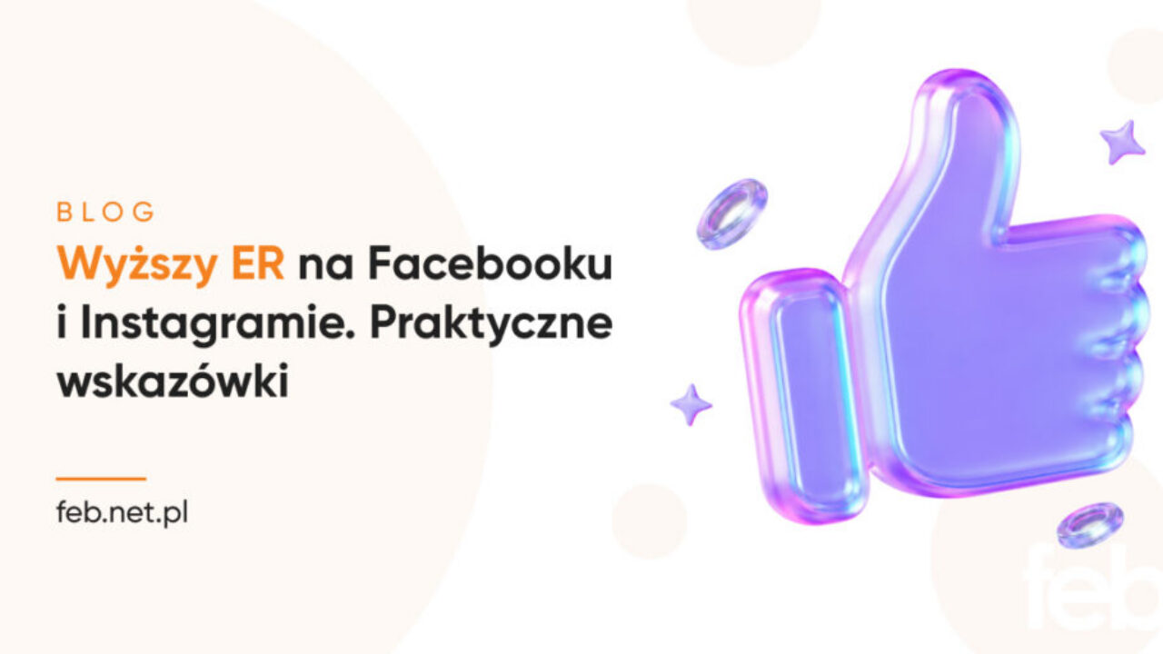 Wyższy ER na Facebooku i Instagramie. Praktyczne wskazówki