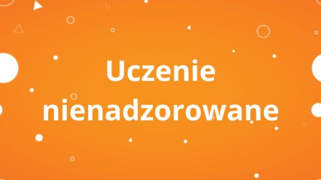 Uczenie nienadzorowane Uczenie nienadzorowane