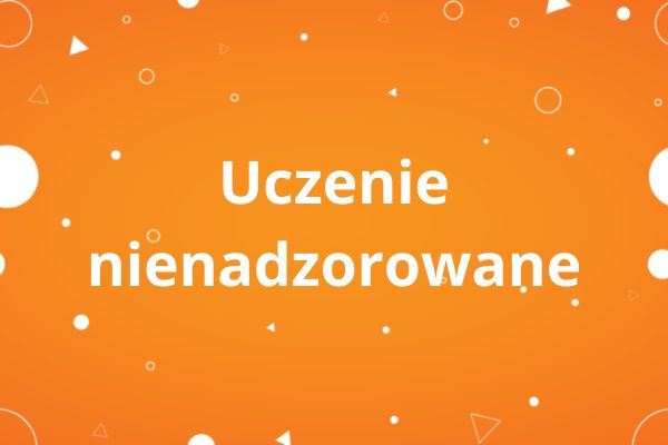 Uczenie nienadzorowane Uczenie nienadzorowane
