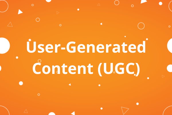 User-Generated Content (UGC)